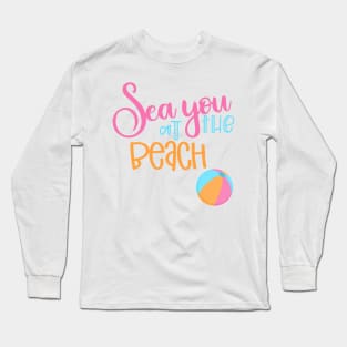 Sea You At The Beach. Fun Summer, Beach, Sand, Surf Design. Long Sleeve T-Shirt